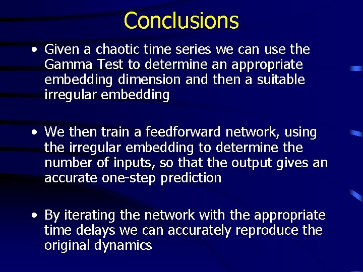 Conclusions • Given a chaotic time series we can use the Gamma Test to