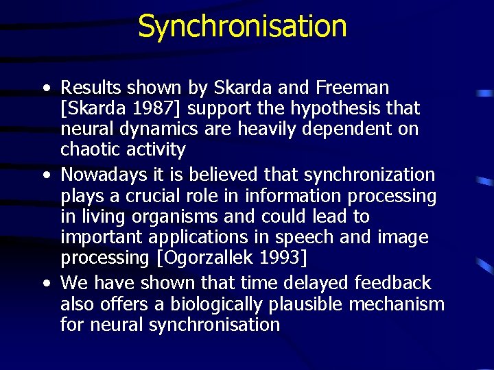 Synchronisation • Results shown by Skarda and Freeman [Skarda 1987] support the hypothesis that