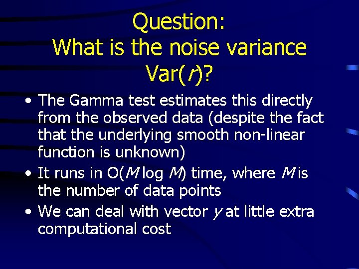 Question: What is the noise variance Var(r)? • The Gamma test estimates this directly