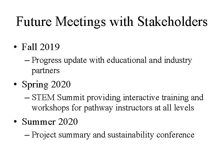 Future Meetings with Stakeholders • Fall 2019 – Progress update with educational and industry