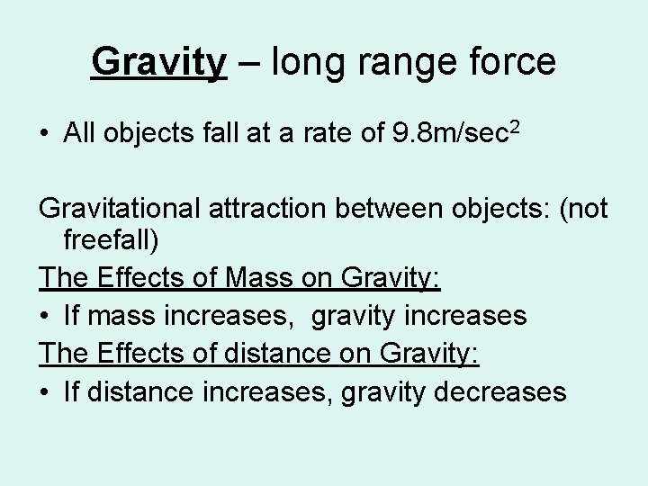 Gravity – long range force • All objects fall at a rate of 9.