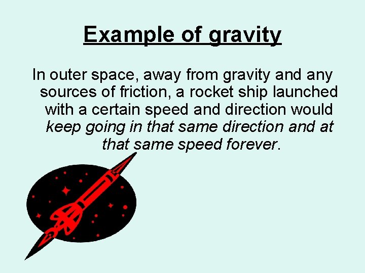 Example of gravity In outer space, away from gravity and any sources of friction,