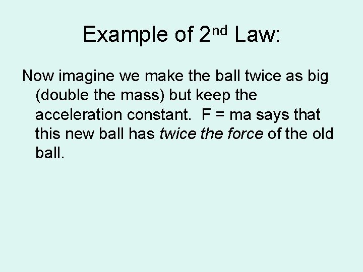 Example of 2 nd Law: Now imagine we make the ball twice as big