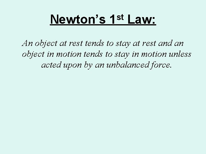 Newton’s 1 st Law: An object at rest tends to stay at rest and