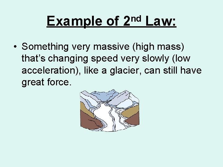 Example of 2 nd Law: • Something very massive (high mass) that’s changing speed