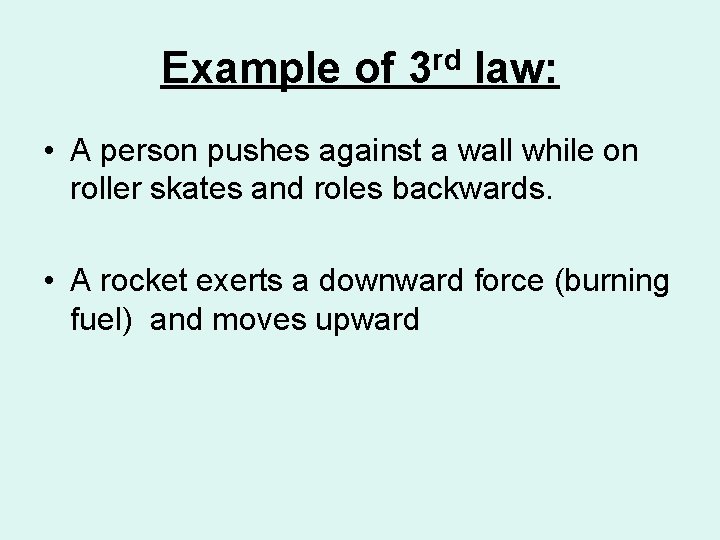 Example of 3 rd law: • A person pushes against a wall while on