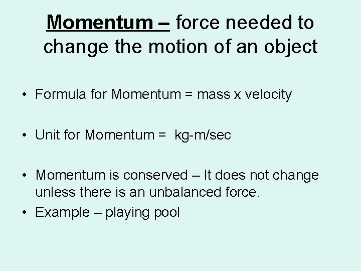 Momentum – force needed to change the motion of an object • Formula for