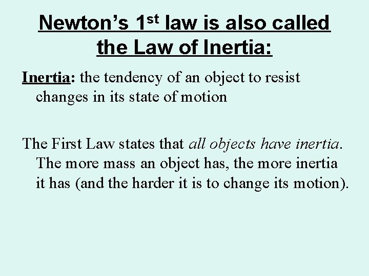Newton’s 1 st law is also called the Law of Inertia: the tendency of