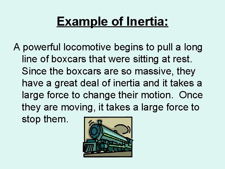 Example of Inertia: A powerful locomotive begins to pull a long line of boxcars