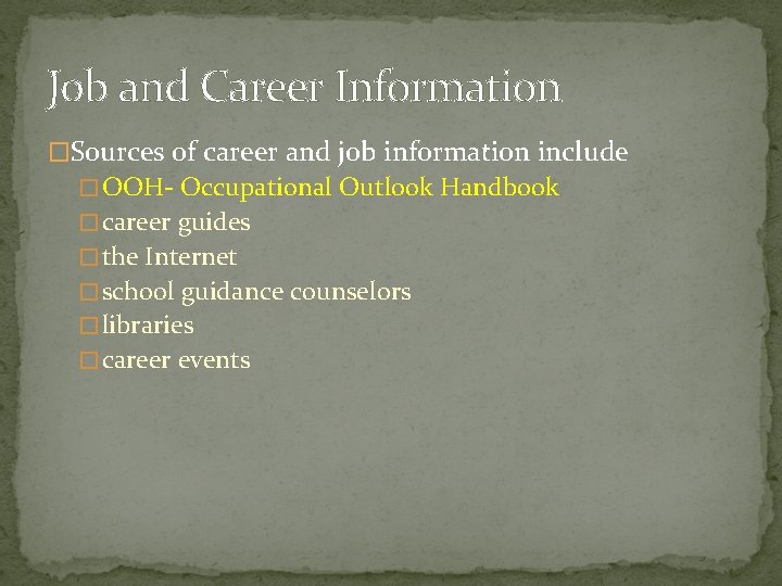 Job and Career Information �Sources of career and job information include � OOH- Occupational