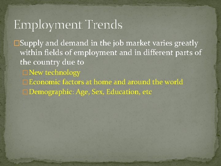 Employment Trends �Supply and demand in the job market varies greatly within fields of