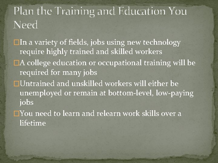 Plan the Training and Education You Need �In a variety of fields, jobs using