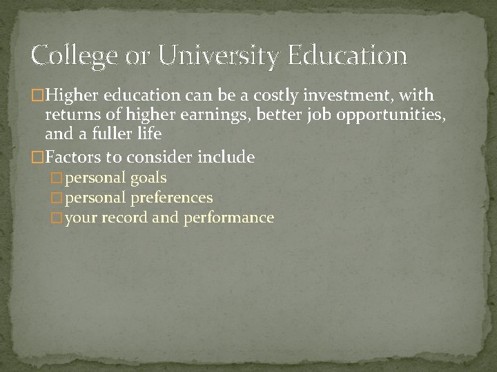 College or University Education �Higher education can be a costly investment, with returns of