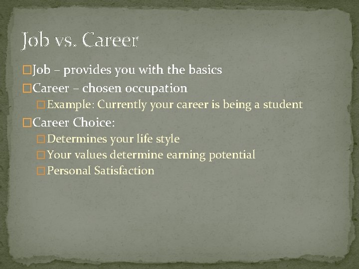Job vs. Career �Job – provides you with the basics �Career – chosen occupation