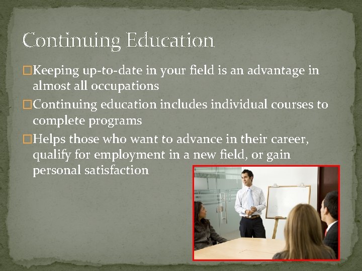 Continuing Education �Keeping up-to-date in your field is an advantage in almost all occupations