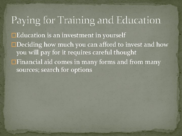 Paying for Training and Education �Education is an investment in yourself �Deciding how much