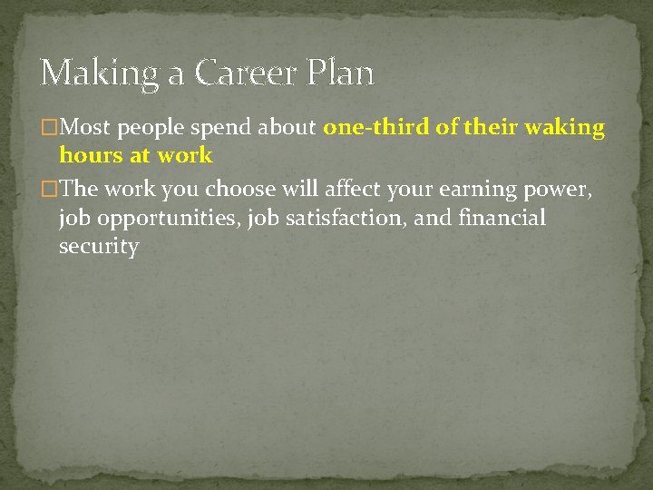 Making a Career Plan �Most people spend about one-third of their waking hours at