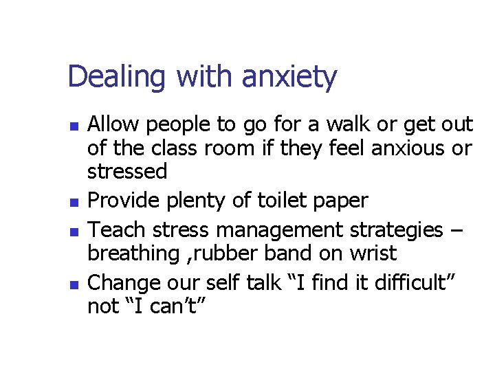 Dealing with anxiety n n Allow people to go for a walk or get Dealing with anxiety n n Allow people to go for a walk or get