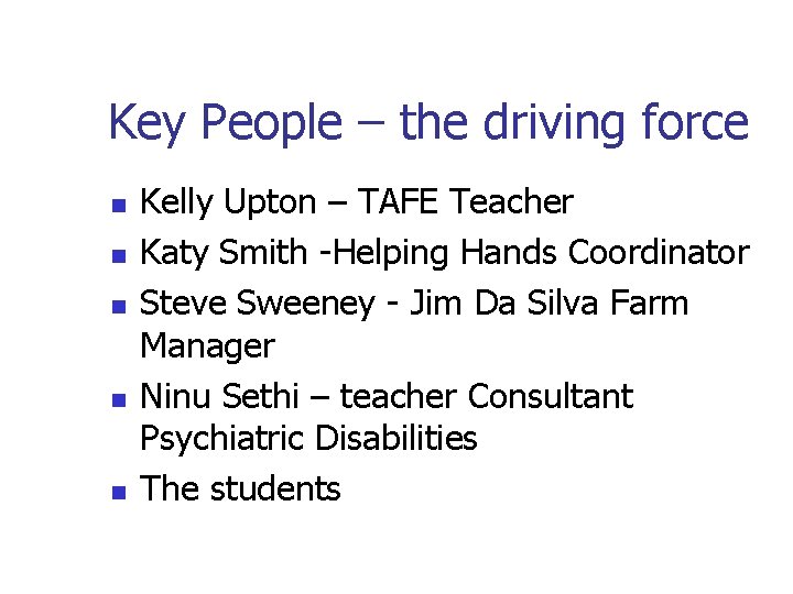 Key People – the driving force n n n Kelly Upton – TAFE Teacher Key People – the driving force n n n Kelly Upton – TAFE Teacher