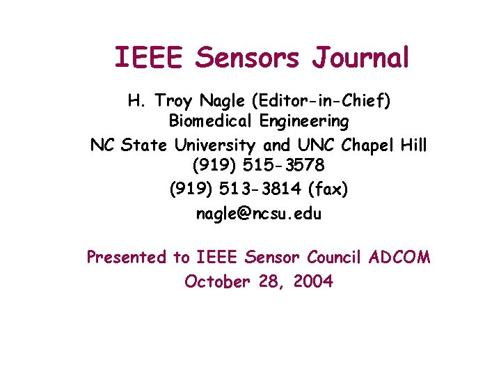 IEEE Sensors Journal H. Troy Nagle (Editor-in-Chief) Biomedical Engineering NC State University and UNC