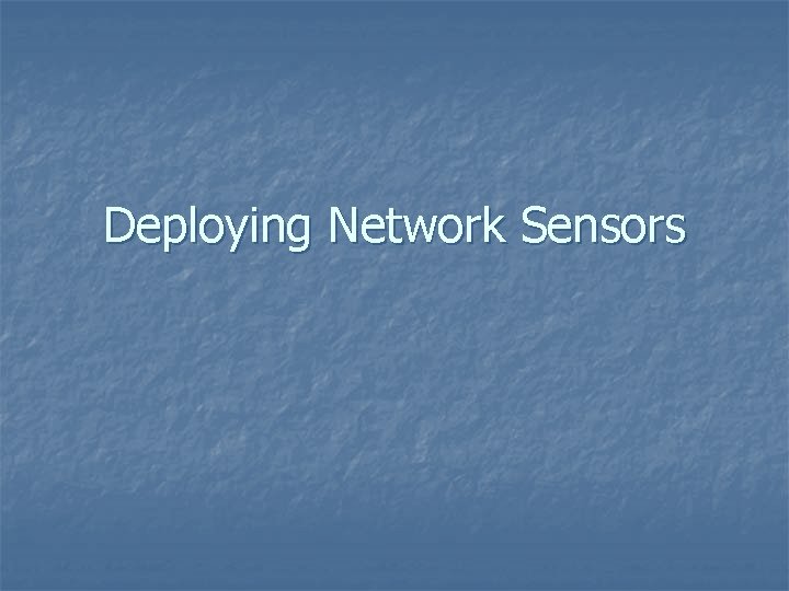 Deploying Network Sensors 