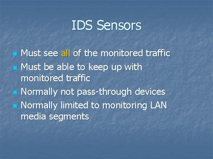 IDS Sensors n n Must see all of the monitored traffic Must be able