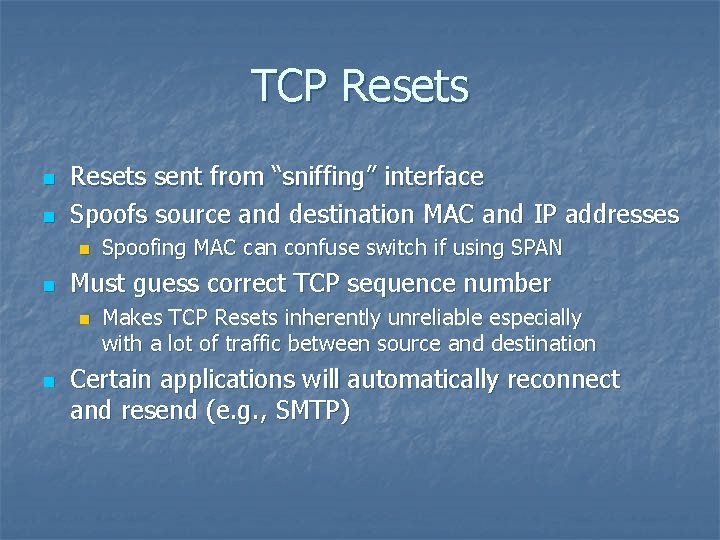 TCP Resets n n Resets sent from “sniffing” interface Spoofs source and destination MAC