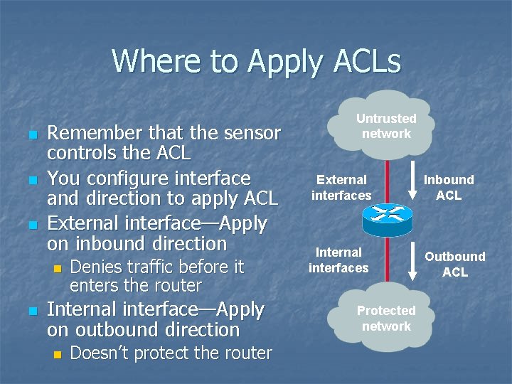 Where to Apply ACLs n n n Remember that the sensor controls the ACL