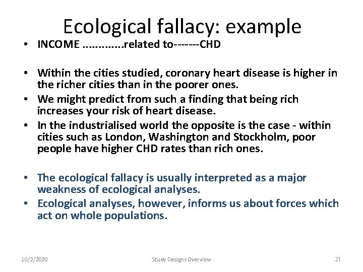 Ecological fallacy: example • INCOME. . . related to-------CHD • Within the cities studied, Ecological fallacy: example • INCOME. . . related to-------CHD • Within the cities studied,