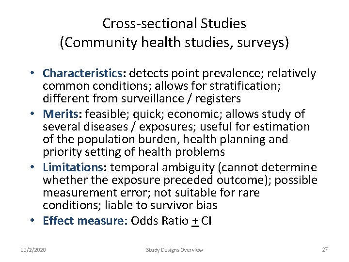 Cross-sectional Studies (Community health studies, surveys) • Characteristics: detects point prevalence; relatively common conditions; Cross-sectional Studies (Community health studies, surveys) • Characteristics: detects point prevalence; relatively common conditions;