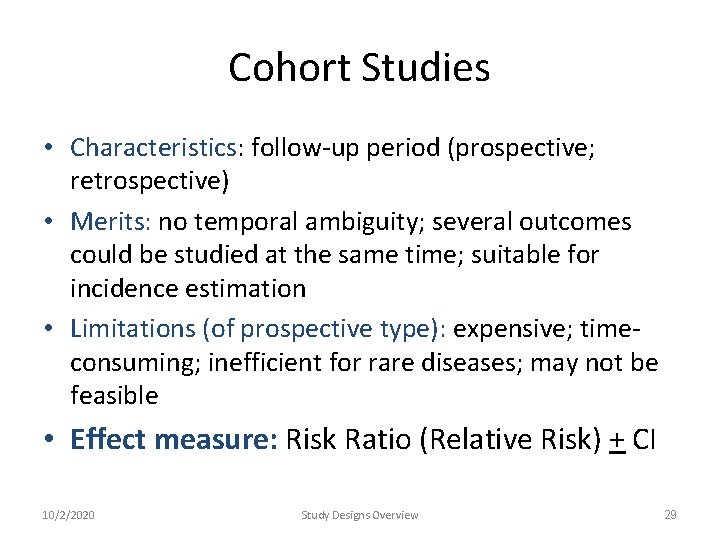 Cohort Studies • Characteristics: follow-up period (prospective; retrospective) • Merits: no temporal ambiguity; several Cohort Studies • Characteristics: follow-up period (prospective; retrospective) • Merits: no temporal ambiguity; several