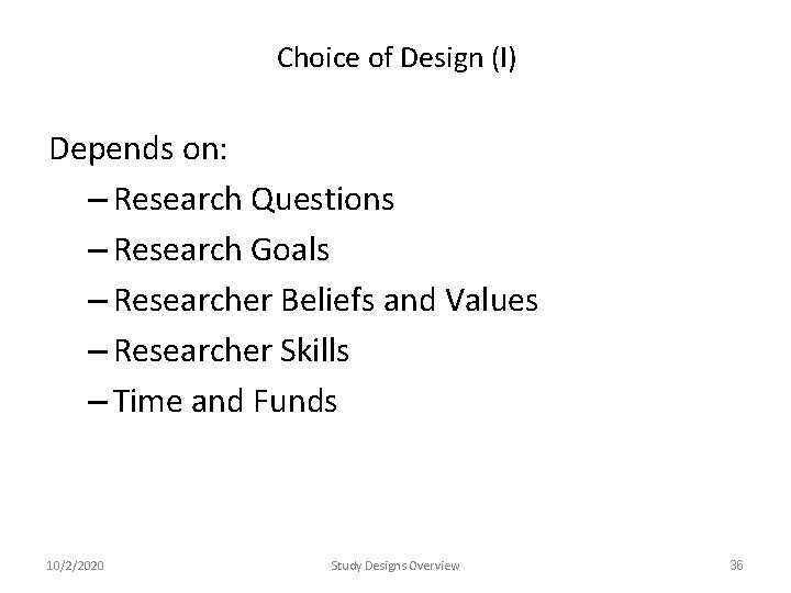 Choice of Design (I) Depends on: – Research Questions – Research Goals – Researcher Choice of Design (I) Depends on: – Research Questions – Research Goals – Researcher