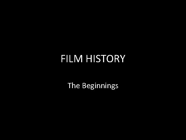 FILM HISTORY The Beginnings 