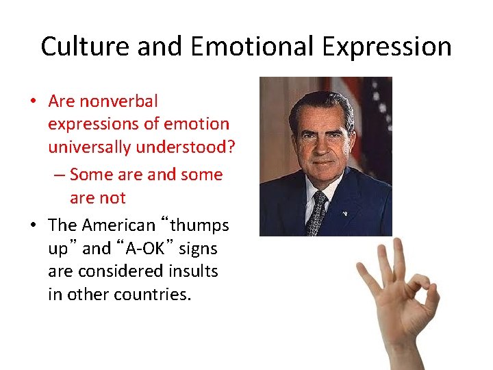 Culture and Emotional Expression • Are nonverbal expressions of emotion universally understood? – Some
