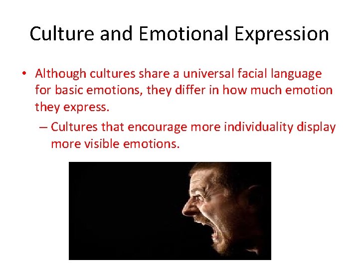 Culture and Emotional Expression • Although cultures share a universal facial language for basic