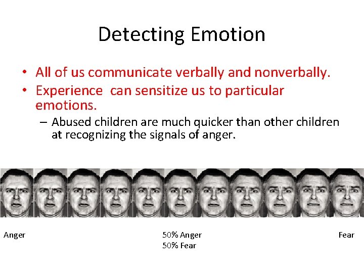 Detecting Emotion • All of us communicate verbally and nonverbally. • Experience can sensitize