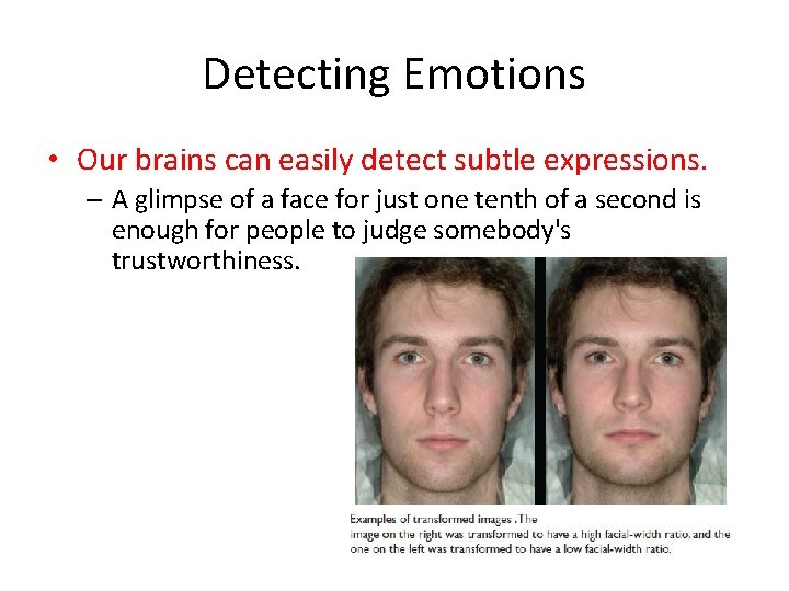 Detecting Emotions • Our brains can easily detect subtle expressions. – A glimpse of