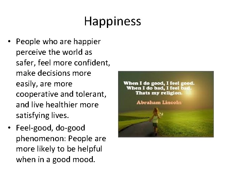Happiness • People who are happier perceive the world as safer, feel more confident,