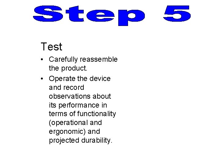 Test • Carefully reassemble the product. • Operate the device and record observations about Test • Carefully reassemble the product. • Operate the device and record observations about