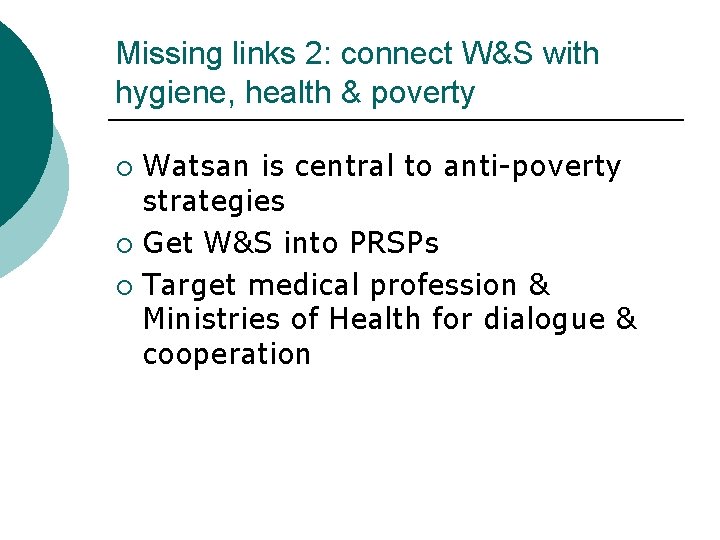 Missing links 2: connect W&S with hygiene, health & poverty Watsan is central to