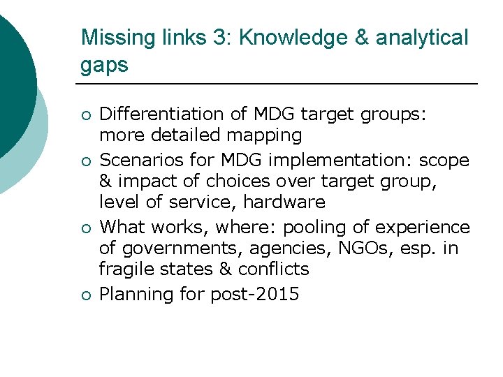 Missing links 3: Knowledge & analytical gaps ¡ ¡ Differentiation of MDG target groups: