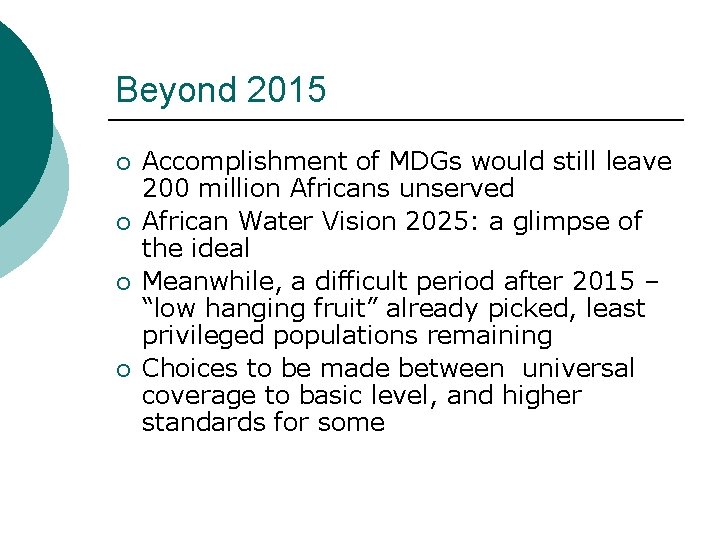 Beyond 2015 ¡ ¡ Accomplishment of MDGs would still leave 200 million Africans unserved