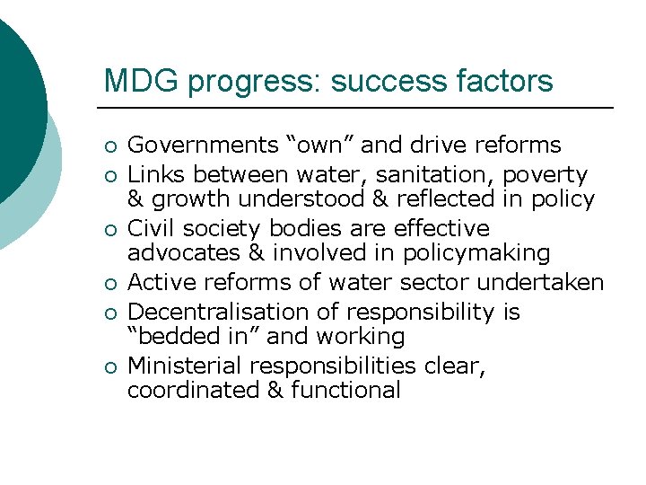 MDG progress: success factors ¡ ¡ ¡ Governments “own” and drive reforms Links between