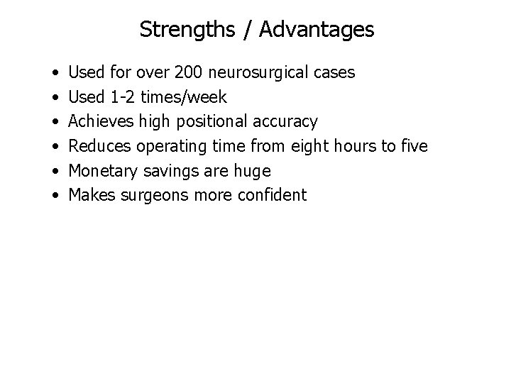 Strengths / Advantages • • • Used for over 200 neurosurgical cases Used 1