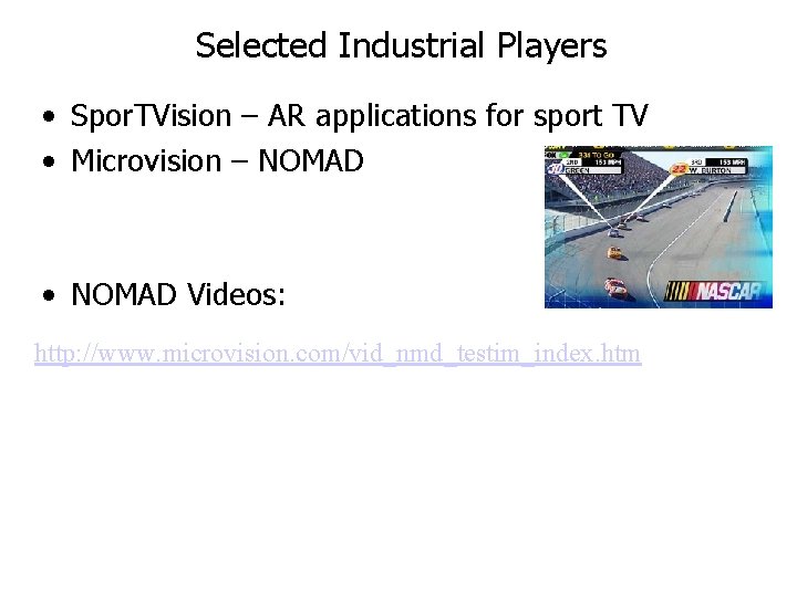 Selected Industrial Players • Spor. TVision – AR applications for sport TV • Microvision