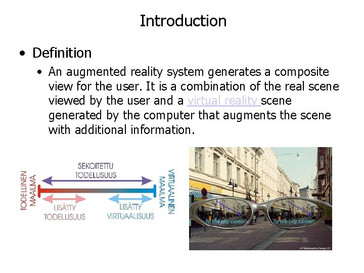 Introduction • Definition • An augmented reality system generates a composite view for the