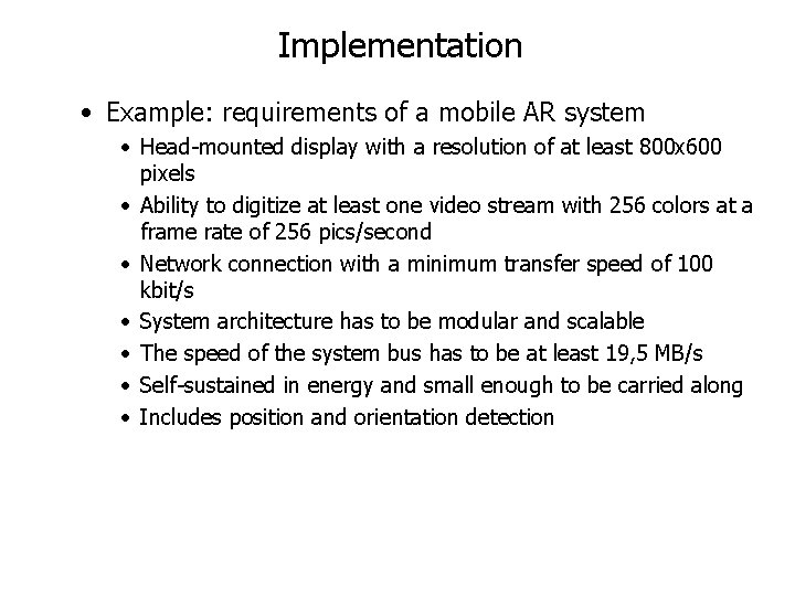 Implementation • Example: requirements of a mobile AR system • Head-mounted display with a