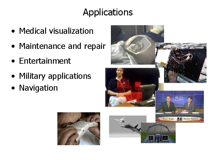 Applications • Medical visualization • Maintenance and repair • Entertainment • Military applications •