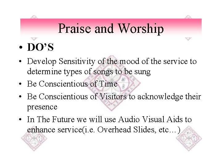 Praise and Worship • DO’S • Develop Sensitivity of the mood of the service