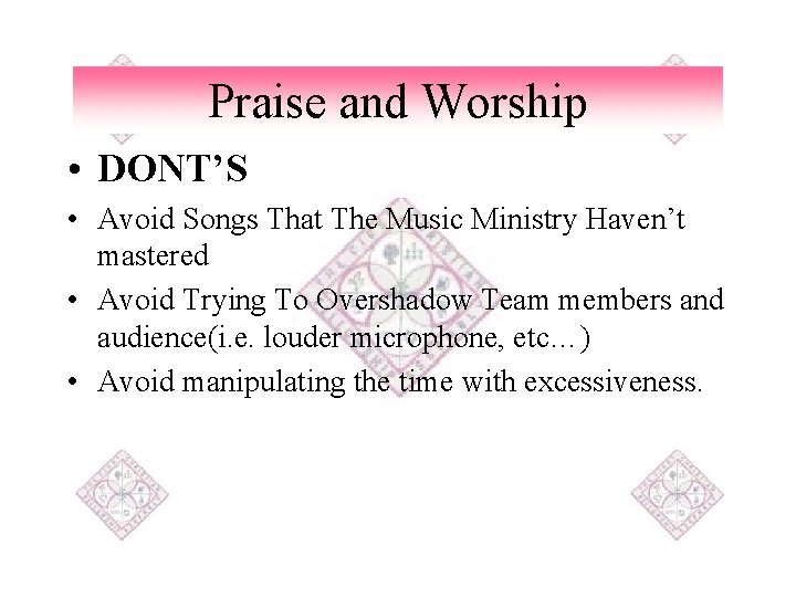 Praise and Worship • DONT’S • Avoid Songs That The Music Ministry Haven’t mastered